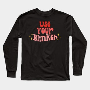 use your blinker Long Sleeve T-Shirt